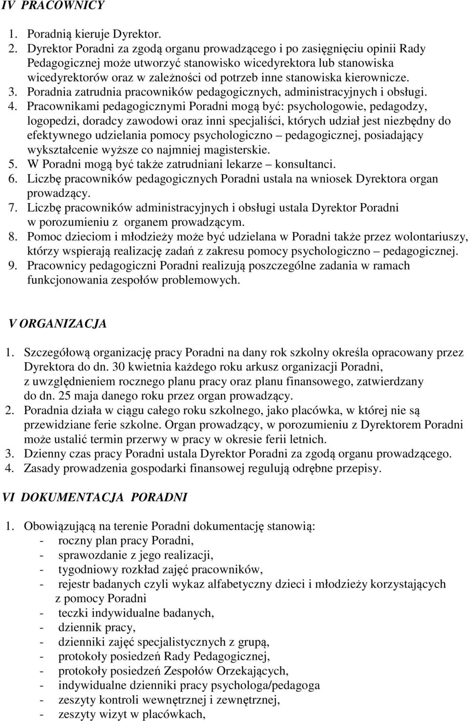 stanowiska kierownicze. 3. Poradnia zatrudnia pracowników pedagogicznych, administracyjnych i obsługi. 4.