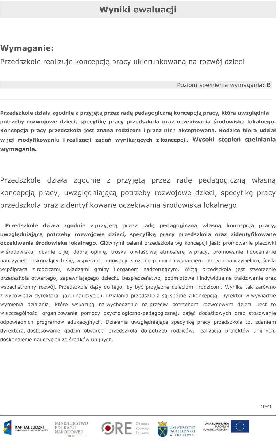 Rodzice biorą udział w jej modyfikowaniu i realizacji zadań wynikających z koncepcji. Wysoki stopień spełniania wymagania.