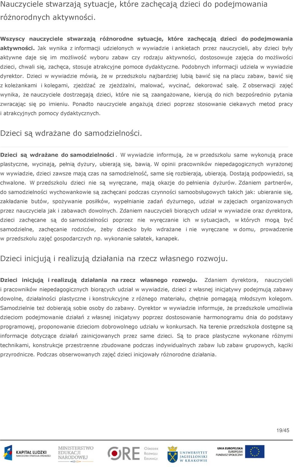 dzieci, chwali się, zachęca, stosuje atrakcyjne pomoce dydaktyczne. Podobnych informacji udziela w wywiadzie dyrektor.