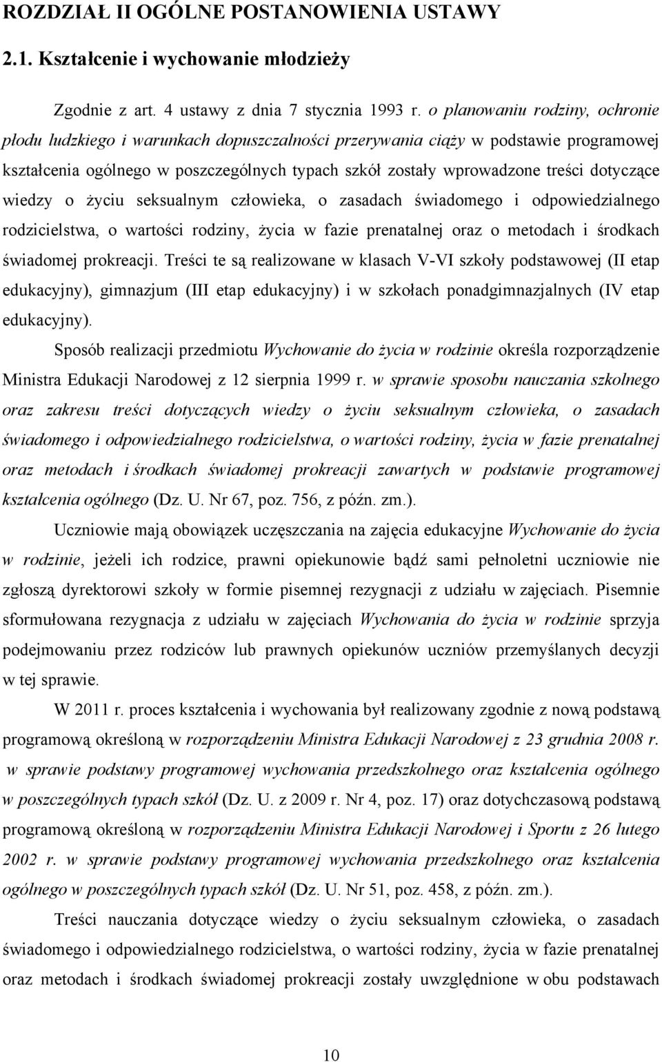 dotyczące wiedzy o życiu seksualnym człowieka, o zasadach świadomego i odpowiedzialnego rodzicielstwa, o wartości rodziny, życia w fazie prenatalnej oraz o metodach i środkach świadomej prokreacji.