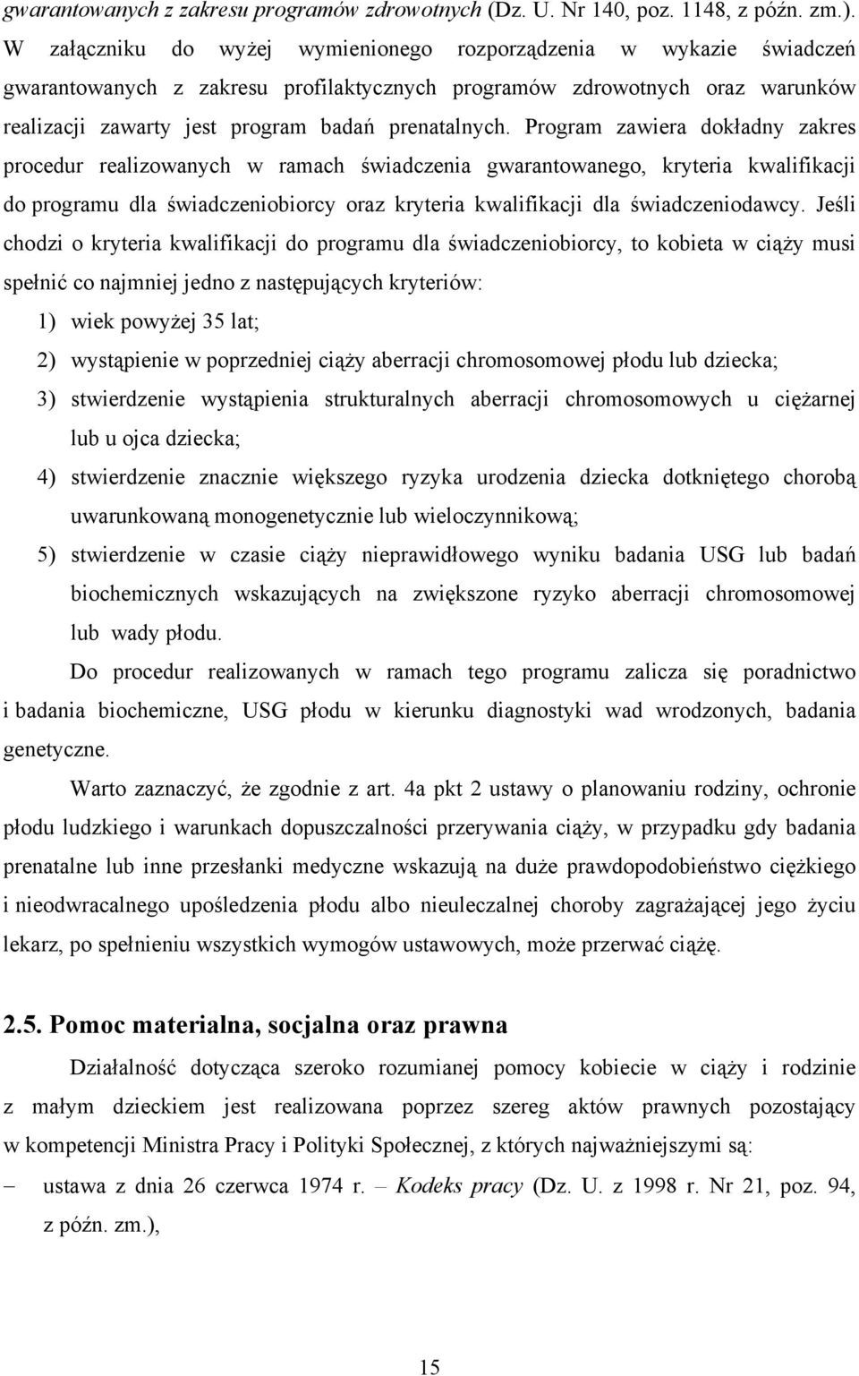 Program zawiera dokładny zakres procedur realizowanych w ramach świadczenia gwarantowanego, kryteria kwalifikacji do programu dla świadczeniobiorcy oraz kryteria kwalifikacji dla świadczeniodawcy.