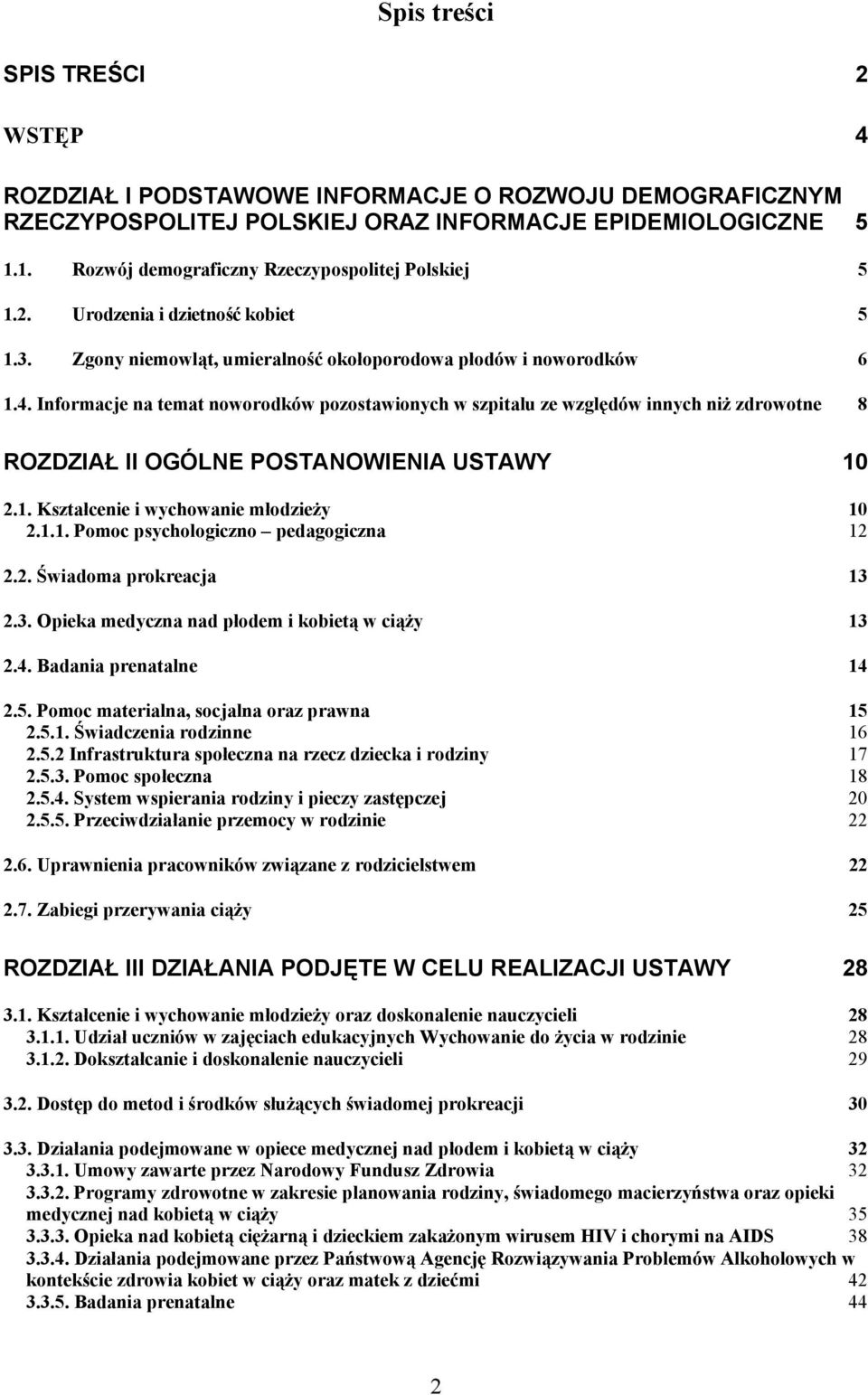 Informacje na temat noworodków pozostawionych w szpitalu ze względów innych niż zdrowotne 8 ROZDZIAŁ II OGÓLNE POSTANOWIENIA USTAWY 10 2.1. Kształcenie i wychowanie młodzieży 10 2.1.1. Pomoc psychologiczno pedagogiczna 12 2.