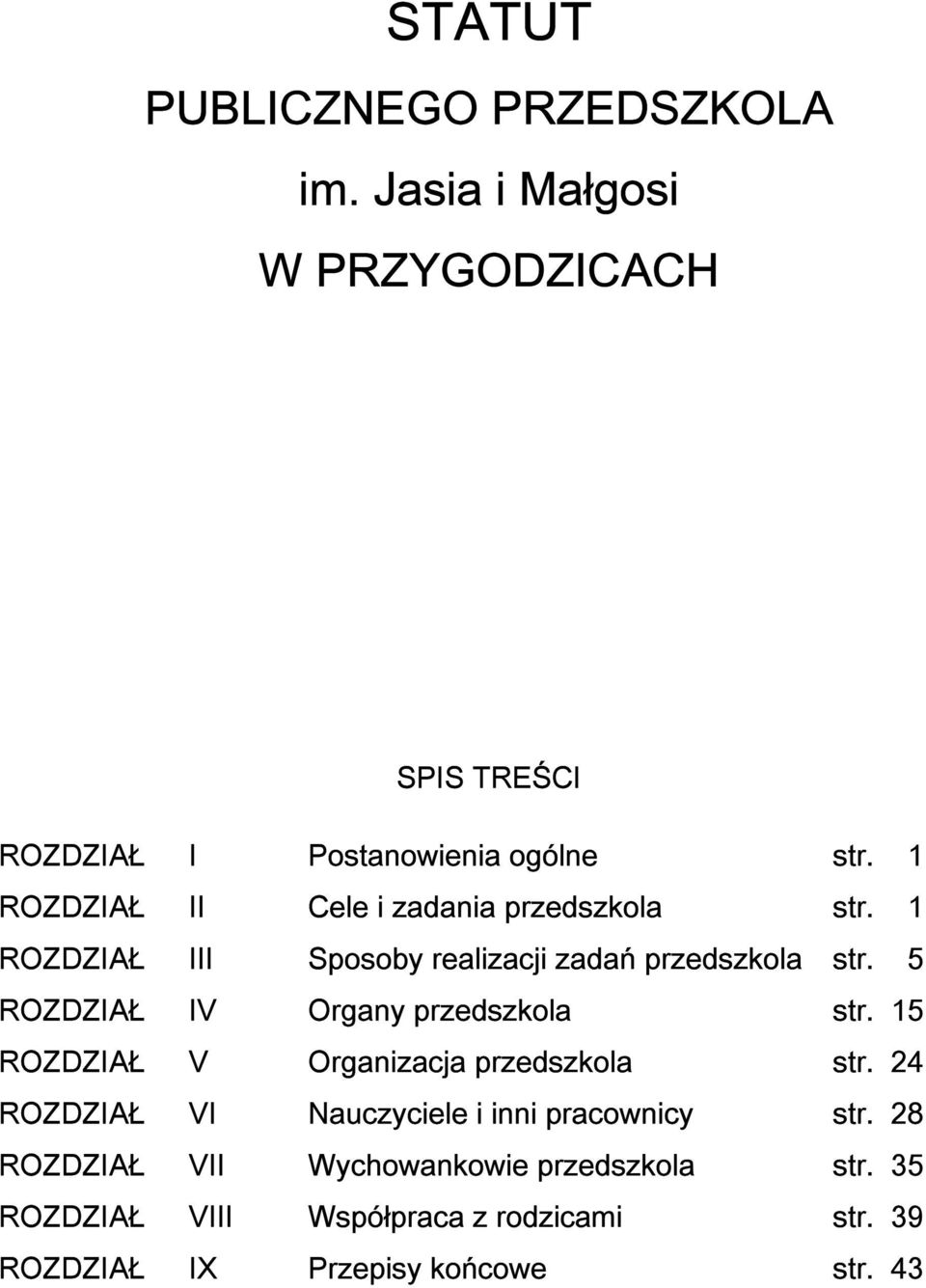 5 ROZDZIAŁ IV Organy przedszkola str. 15 ROZDZIAŁ V Organizacja przedszkola str.