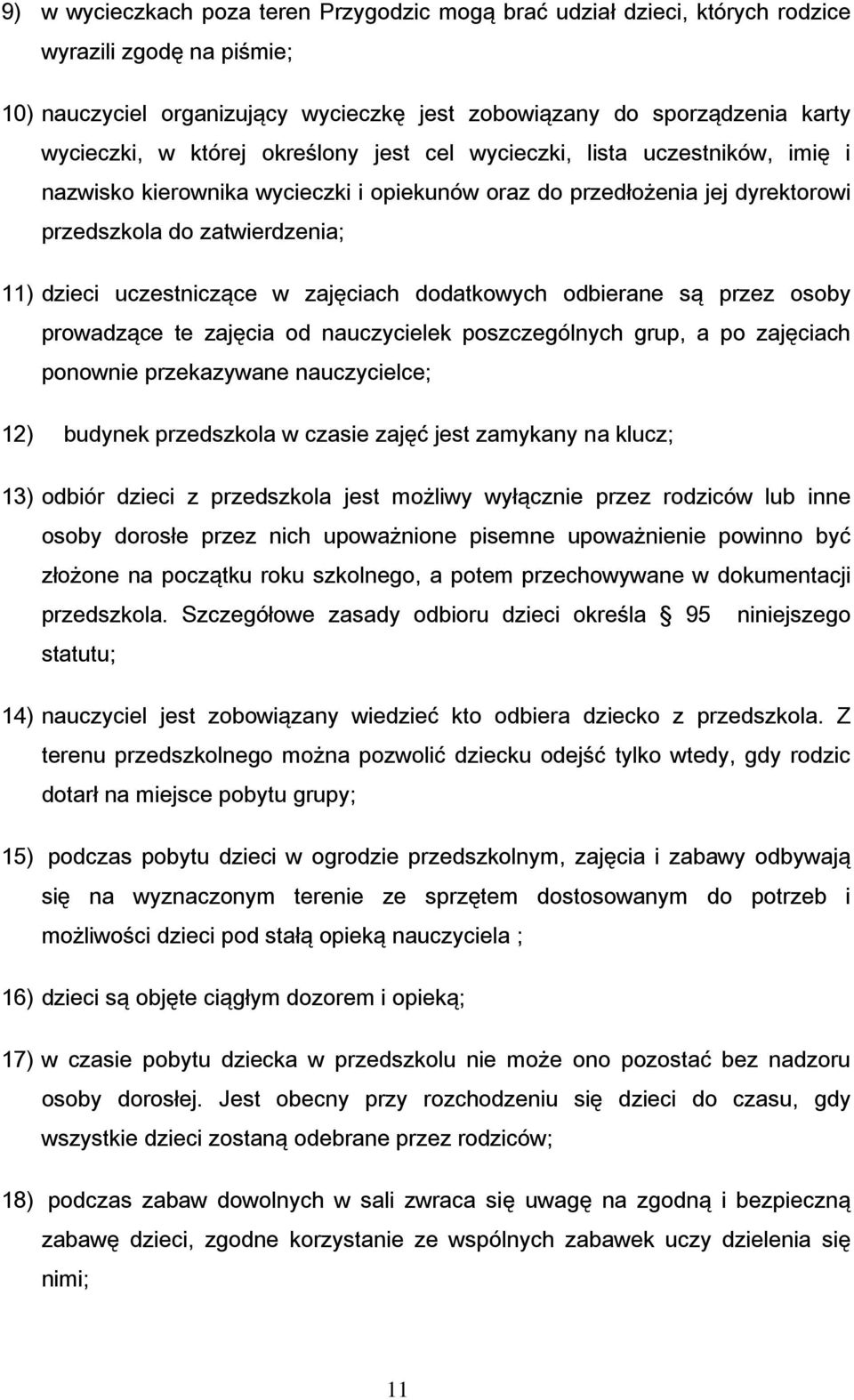 zajęciach dodatkowych odbierane są przez osoby prowadzące te zajęcia od nauczycielek poszczególnych grup, a po zajęciach ponownie przekazywane nauczycielce; 12) budynek przedszkola w czasie zajęć