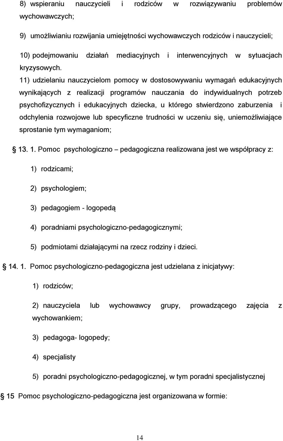 11) udzielaniu nauczycielom pomocy w dostosowywaniu wymagań edukacyjnych wynikających z realizacji programów nauczania do indywidualnych potrzeb psychofizycznych i edukacyjnych dziecka, u którego