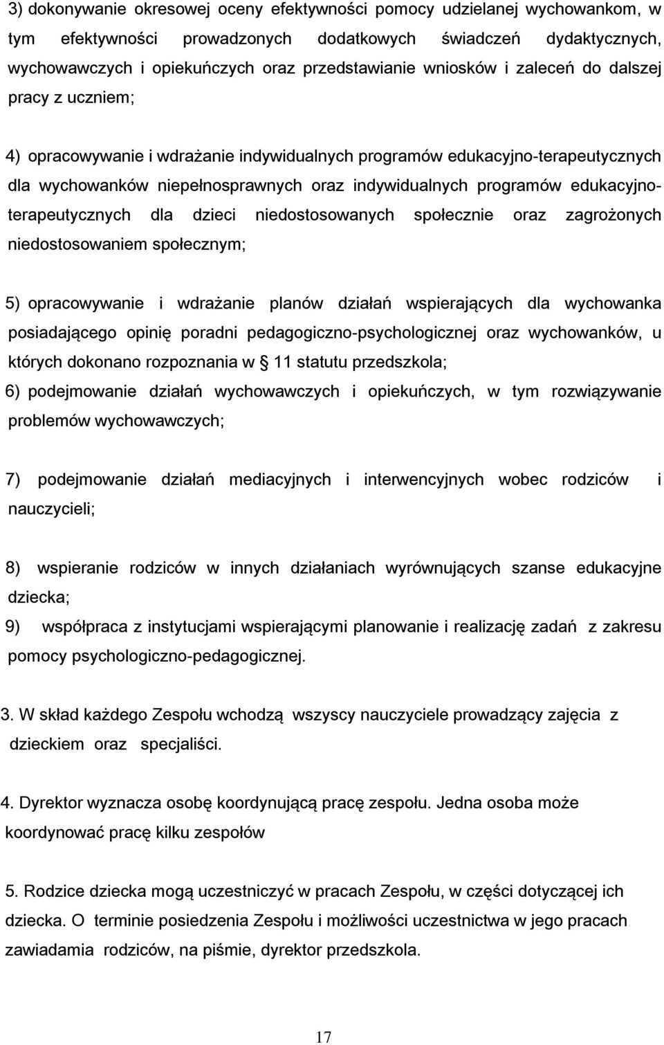 edukacyjnoterapeutycznych dla dzieci niedostosowanych społecznie oraz zagrożonych niedostosowaniem społecznym; 5) opracowywanie i wdrażanie planów działań wspierających dla wychowanka posiadającego