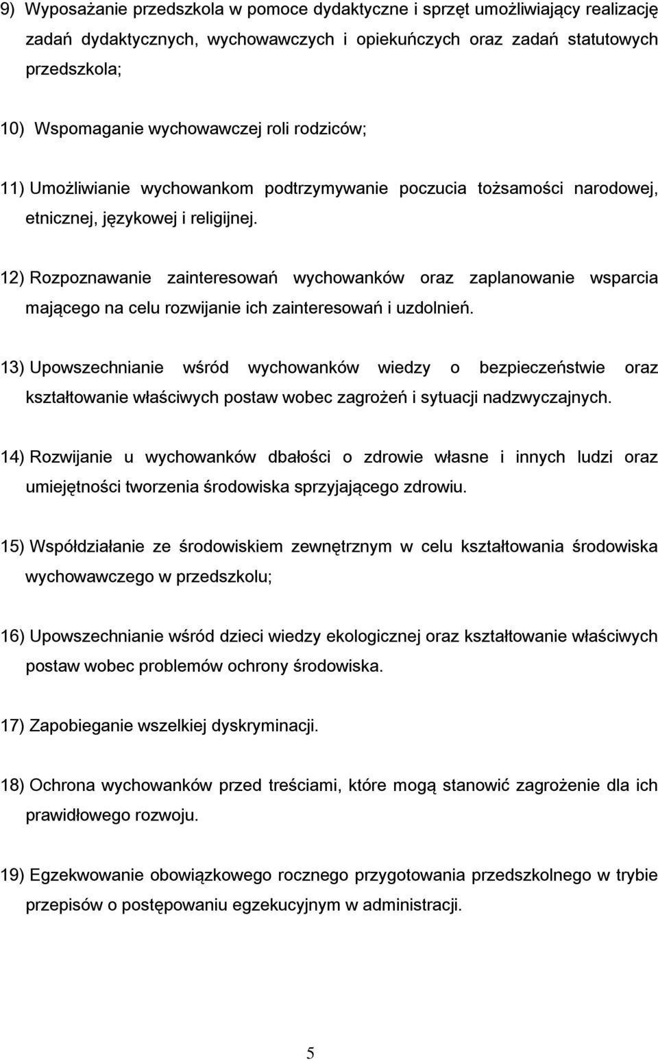 12) Rozpoznawanie zainteresowań wychowanków oraz zaplanowanie wsparcia mającego na celu rozwijanie ich zainteresowań i uzdolnień.