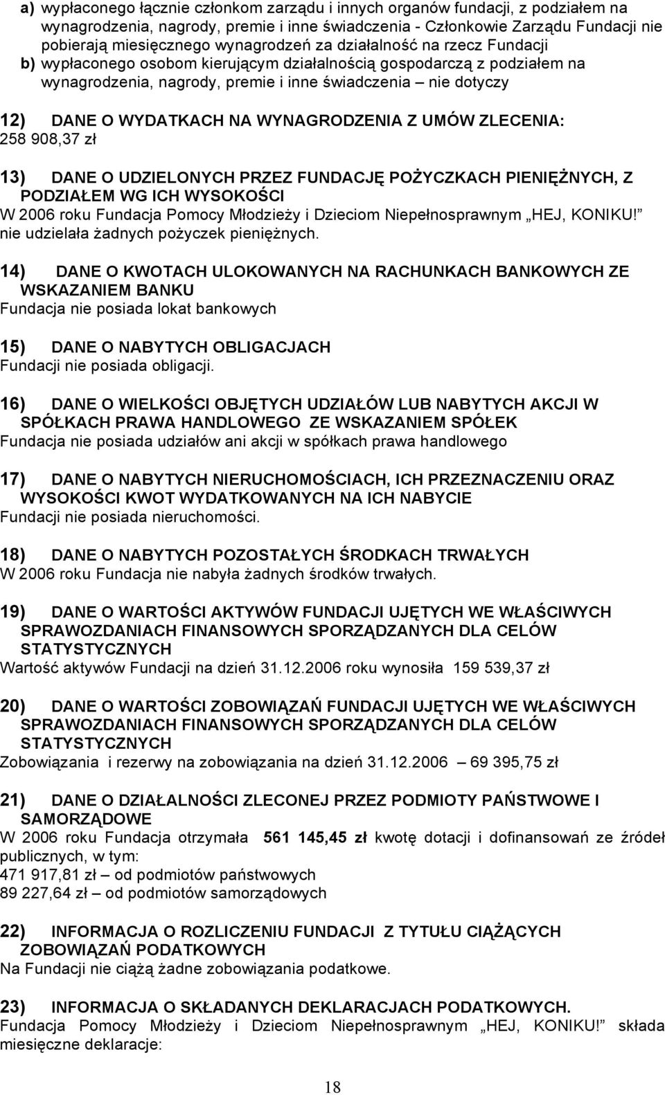 WYDATKACH NA WYNAGRODZENIA Z UMÓW ZLECENIA: 258 908,37 zł 13) DANE O UDZIELONYCH PRZEZ FUNDACJĘ POŻYCZKACH PIENIĘŻNYCH, Z PODZIAŁEM WG ICH WYSOKOŚCI W 2006 roku Fundacja Pomocy Młodzieży i Dzieciom