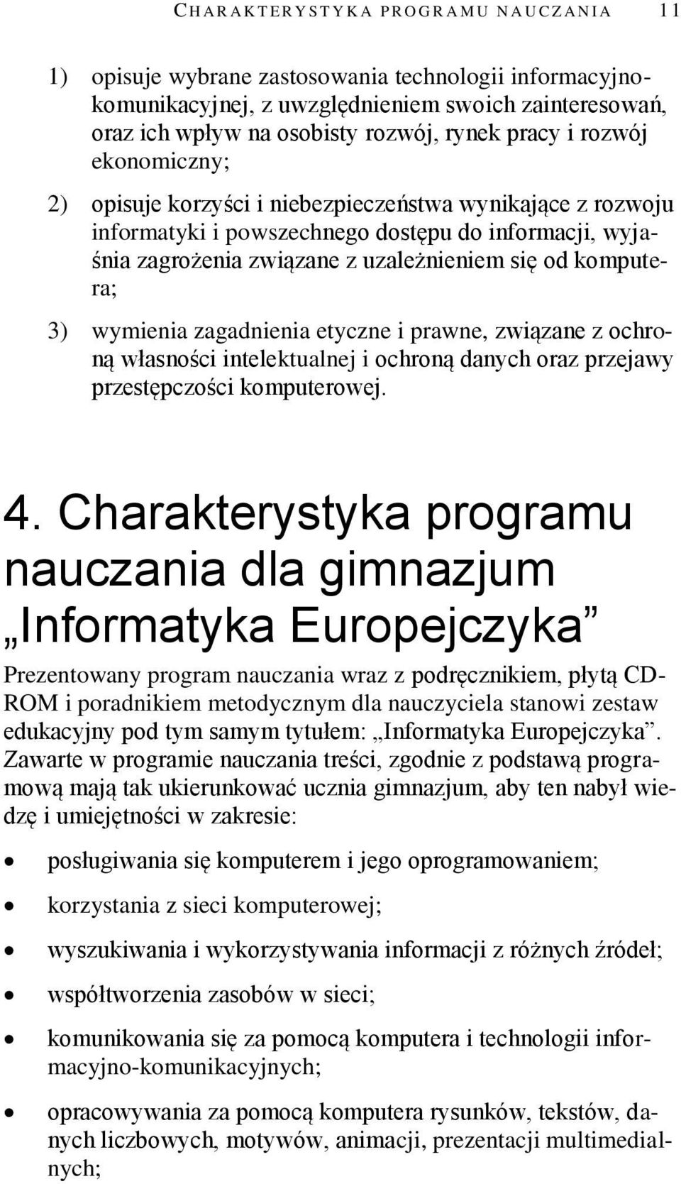 uzależnieniem się od komputera; 3) wymienia zagadnienia etyczne i prawne, związane z ochroną własności intelektualnej i ochroną danych oraz przejawy przestępczości komputerowej. 4.