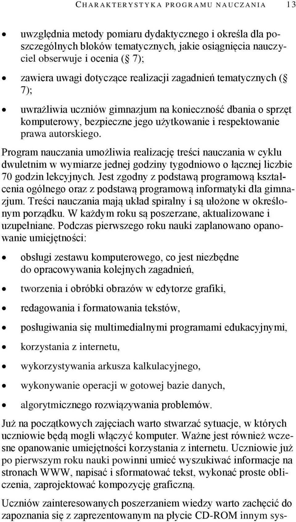 autorskiego. Program nauczania umożliwia realizację treści nauczania w cyklu dwuletnim w wymiarze jednej godziny tygodniowo o łącznej liczbie 70 godzin lekcyjnych.