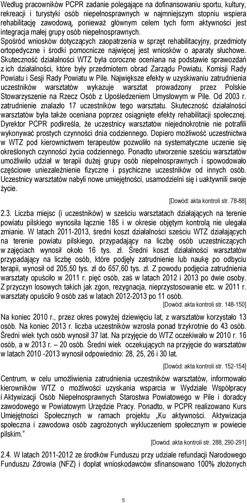 Spośród wniosków dotyczących zaopatrzenia w sprzęt rehabilitacyjny, przedmioty ortopedyczne i środki pomocnicze najwięcej jest wniosków o aparaty słuchowe.