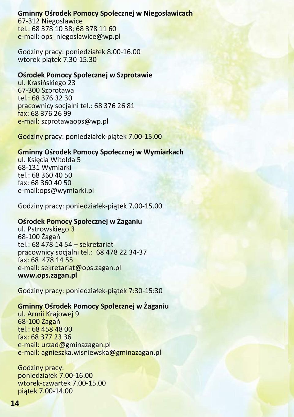 pl Godziny pracy: poniedziałek-piątek 7.00-15.00 Gminny Ośrodek Pomocy Społecznej w Wymiarkach ul. Księcia Witolda 5 68-131 Wymiarki tel.: 68 360 40 50 fax: 68 360 40 50 e-mail:ops@wymiarki.