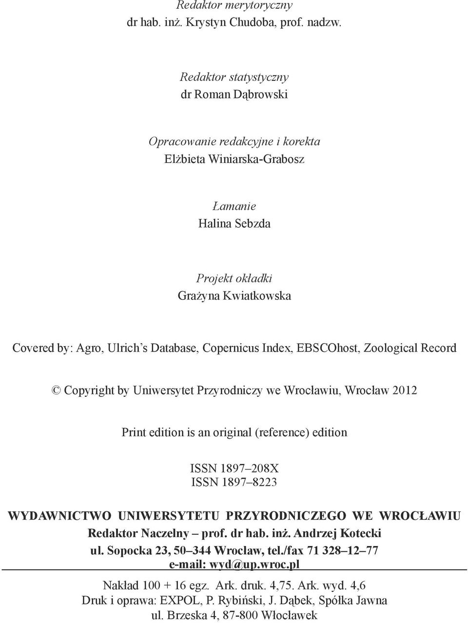 Database, Copernicus Index, EBSCOhost, Zoological Record Copyright by Uniwersytet Przyrodniczy we Wrocławiu, Wrocław 2012 Print edition is an original (reference) edition ISSN 1897 208X ISSN