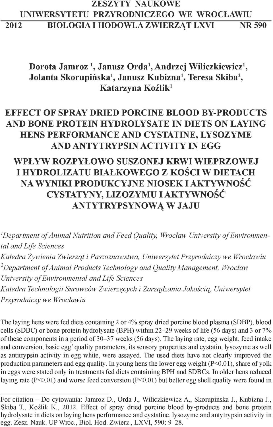 IN EGG WPŁYW ROZPYŁOWO SUSZONEJ KRWI WIEPRZOWEJ I HYDROLIZATU BIAŁKOWEGO Z KOŚCI W DIETACH NA WYNIKI PRODUKCYJNE NIOSEK I AKTYWNOŚĆ CYSTATYNY, LIZOZYMU I AKTYWNOŚĆ ANTYTRYPSYNOWĄ W JAJU 1 Department