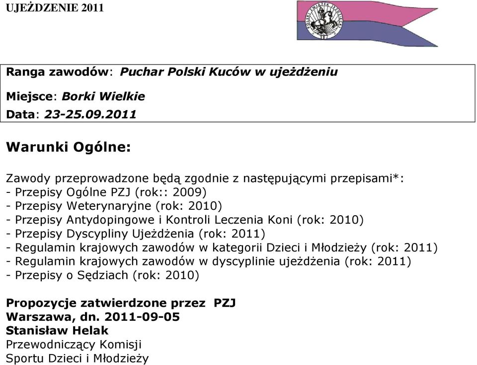 Przepisy Antydopingowe i Kontroli Leczenia Koni (rok: 2010) - Przepisy Dyscypliny Ujeżdżenia (rok: 2011) - Regulamin krajowych zawodów w kategorii Dzieci i