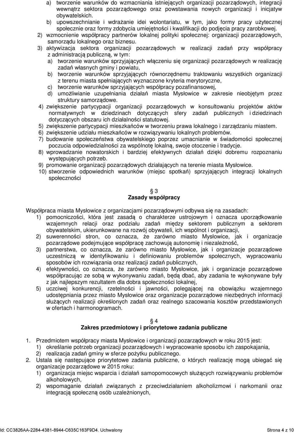 2) wzmocnienie współpracy partnerów lokalnej polityki społecznej: organizacji pozarządowych, samorządu lokalnego oraz biznesu.