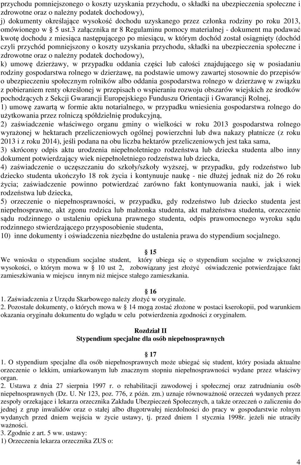 3 załącznika nr 8 Regulaminu pomocy materialnej - dokument ma podawać kwotę dochodu z miesiąca następującego po miesiącu, w którym dochód został osiągnięty (dochód czyli przychód pomniejszony o