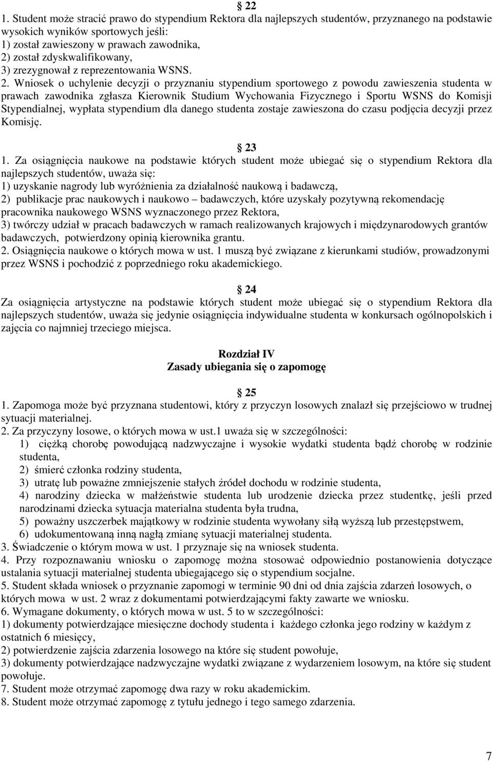 Wniosek o uchylenie decyzji o przyznaniu stypendium sportowego z powodu zawieszenia studenta w prawach zawodnika zgłasza Kierownik Studium Wychowania Fizycznego i Sportu WSNS do Komisji