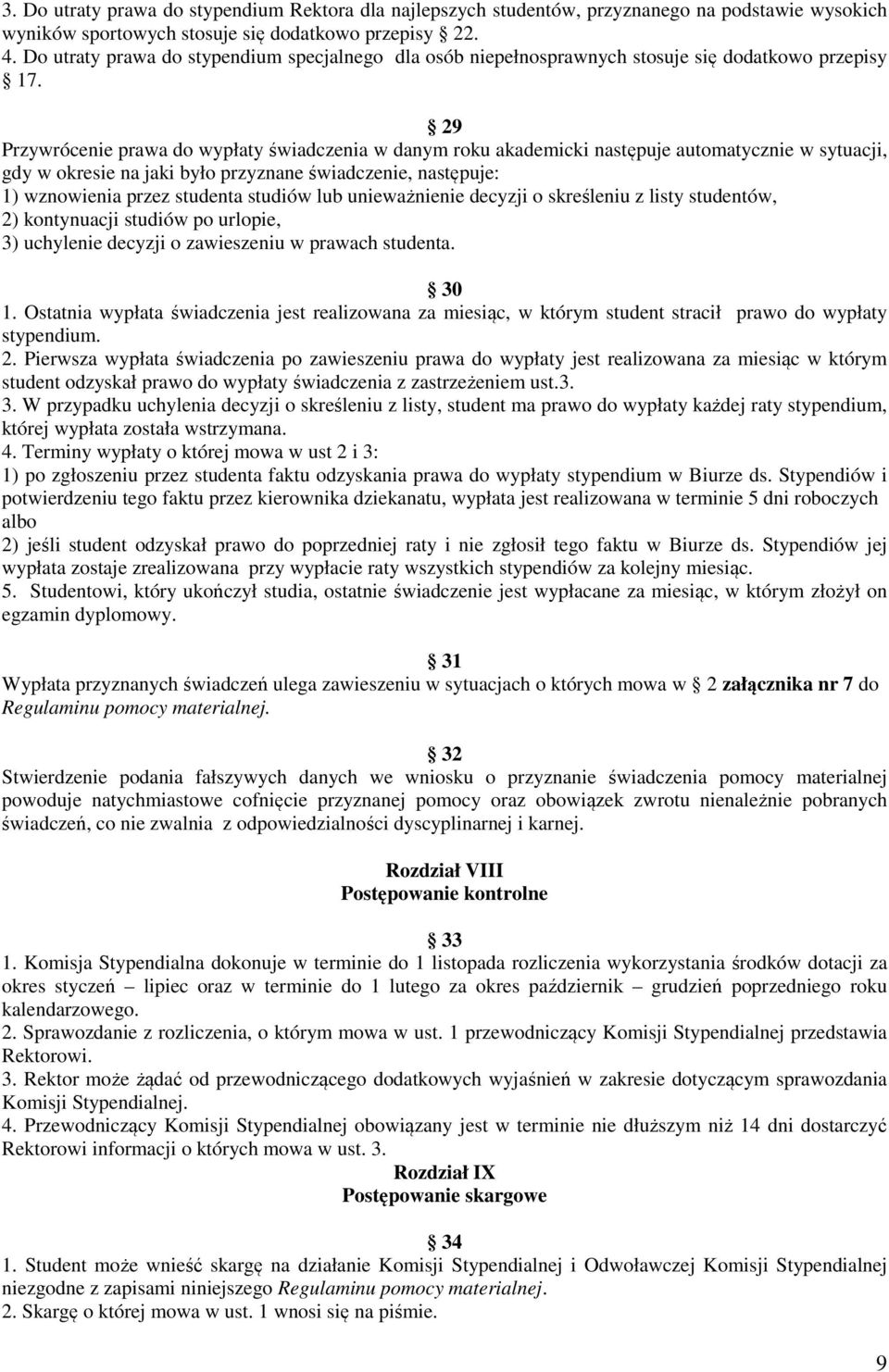 29 Przywrócenie prawa do wypłaty świadczenia w danym roku akademicki następuje automatycznie w sytuacji, gdy w okresie na jaki było przyznane świadczenie, następuje: 1) wznowienia przez studenta