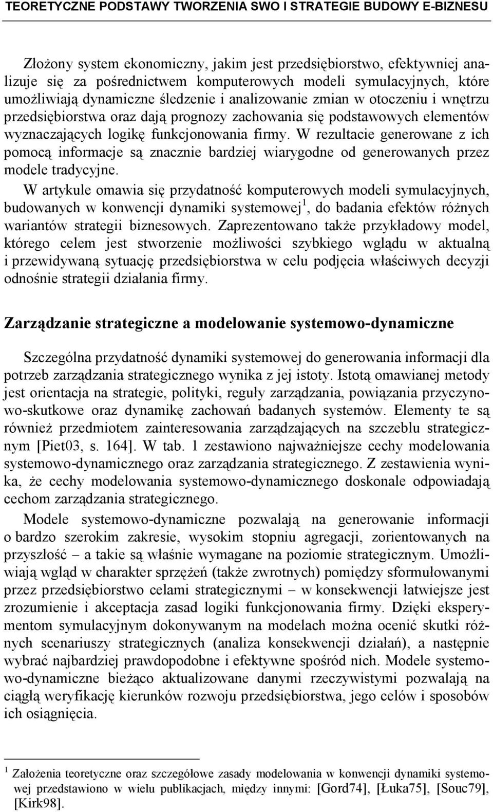 W rezultacie generowane z ich pomocą informacje są znacznie bardziej wiarygodne od generowanych przez modele tradycyjne.