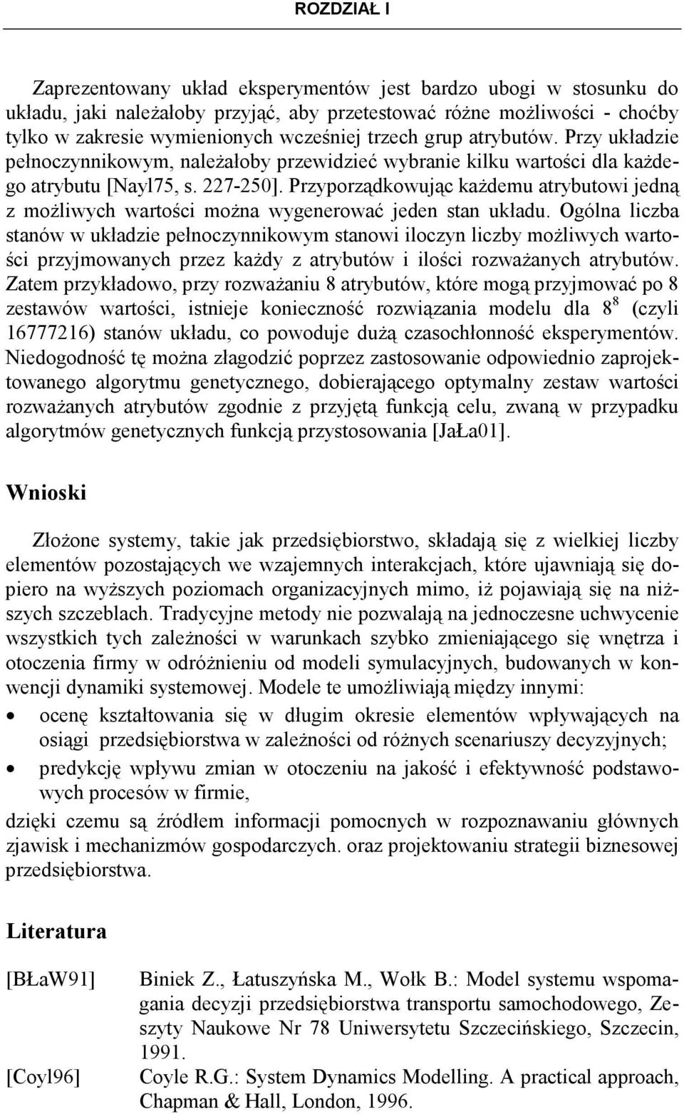 Przyporządkowując kaŝdemu atrybutowi jedną z moŝliwych wartości moŝna wygenerować jeden stan układu.