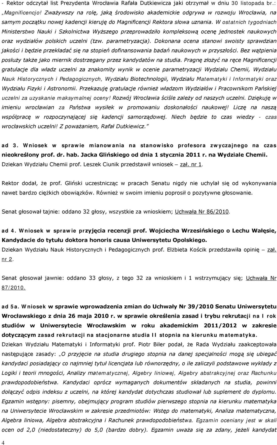 W ostatnich tygodniach Ministerstwo Nauki i Szkolnictwa Wyższego przeprowadziło kompleksową ocenę jednostek naukowych oraz wydziałów polskich uczelni (tzw. parametryzacja).