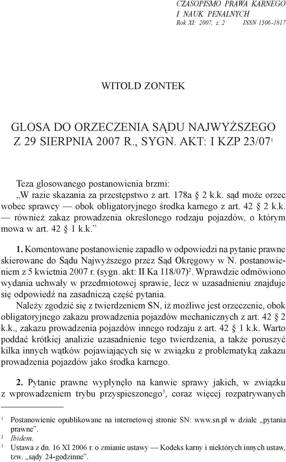 42 1 k.k. 1. Komentowane postanowienie zapadło w odpowiedzi na pytanie prawne skierowane do Sądu Najwyższego przez Sąd Okręgowy w N. postanowieniem z 5 kwietnia 2007 r. (sygn. akt: II Ka 118/07) 2.