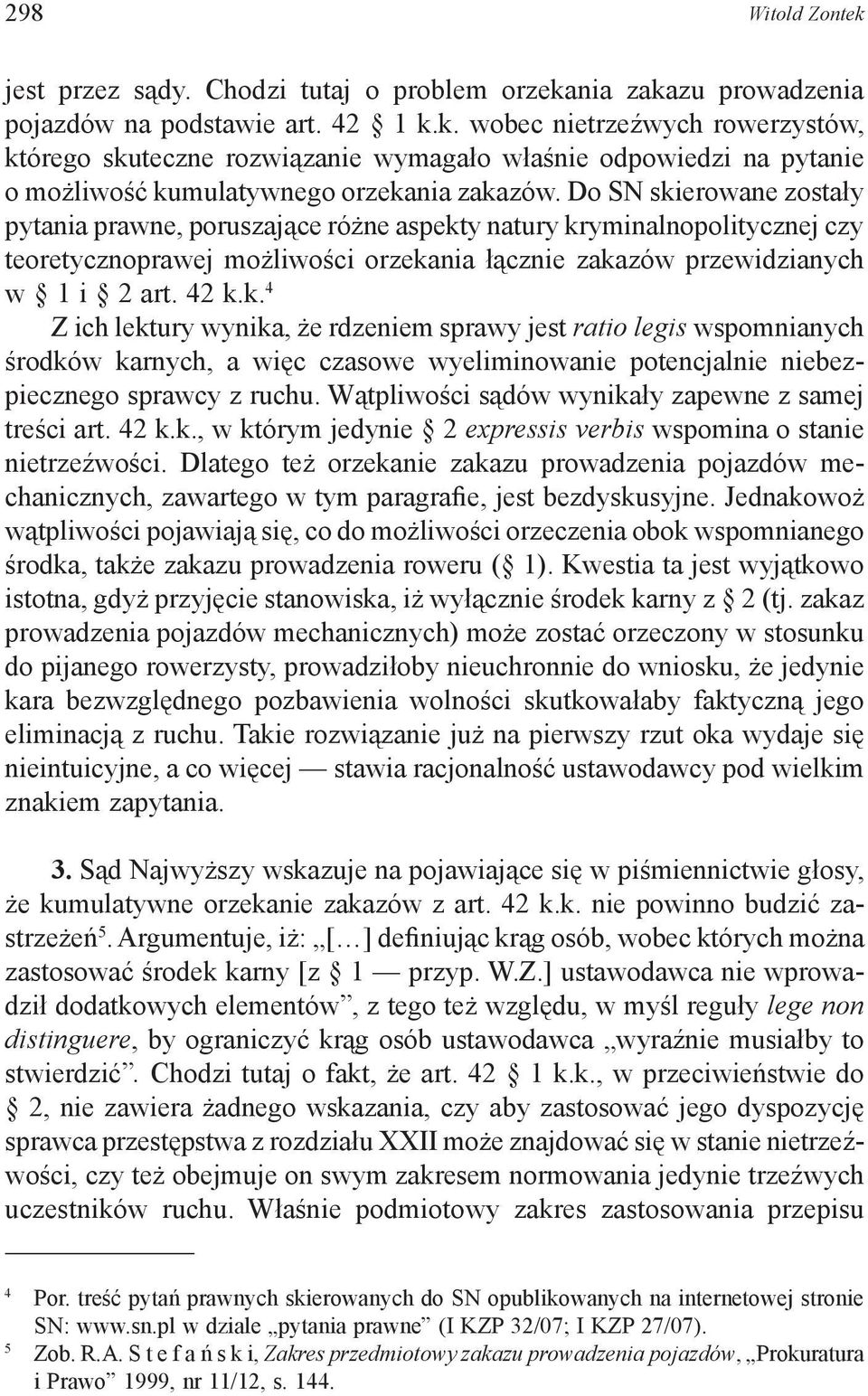 Wątpliwości sądów wynikały zapewne z samej treści art. 42 k.k., w którym jedynie 2 expressis verbis wspomina o stanie nietrzeźwości.