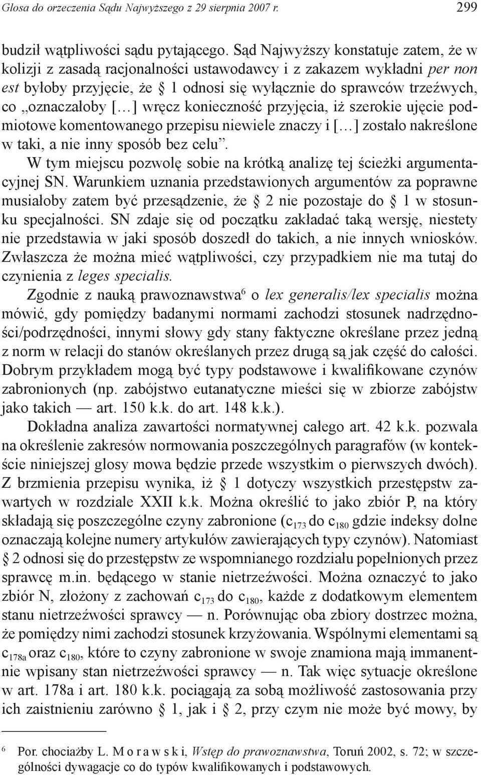 wręcz konieczność przyjęcia, iż szerokie ujęcie podmiotowe komentowanego przepisu niewiele znaczy i [ ] zostało nakreślone w taki, a nie inny sposób bez celu.