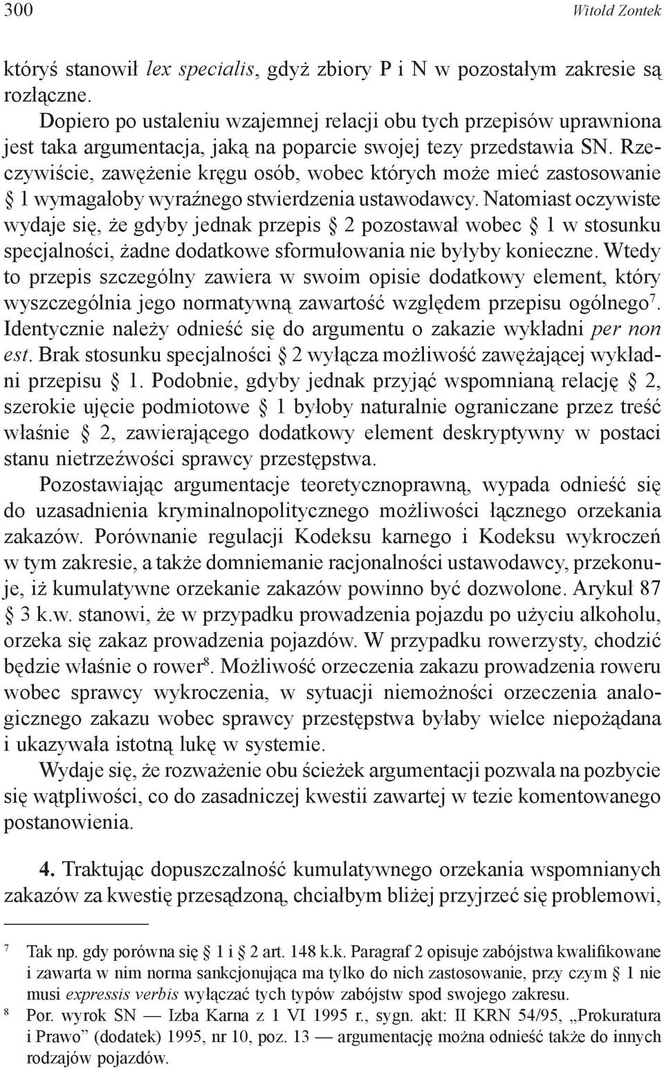 Rzeczywiście, zawężenie kręgu osób, wobec których może mieć zastosowanie 1 wymagałoby wyraźnego stwierdzenia ustawodawcy.