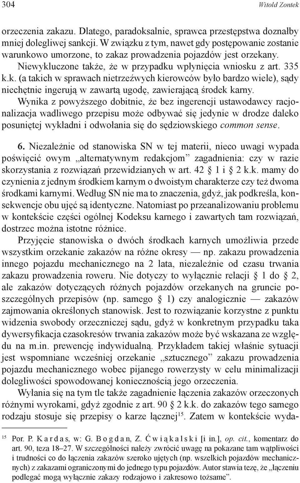 Wynika z powyższego dobitnie, że bez ingerencji ustawodawcy racjonalizacja wadliwego przepisu może odbywać się jedynie w drodze daleko posuniętej wykładni i odwołania się do sędziowskiego common