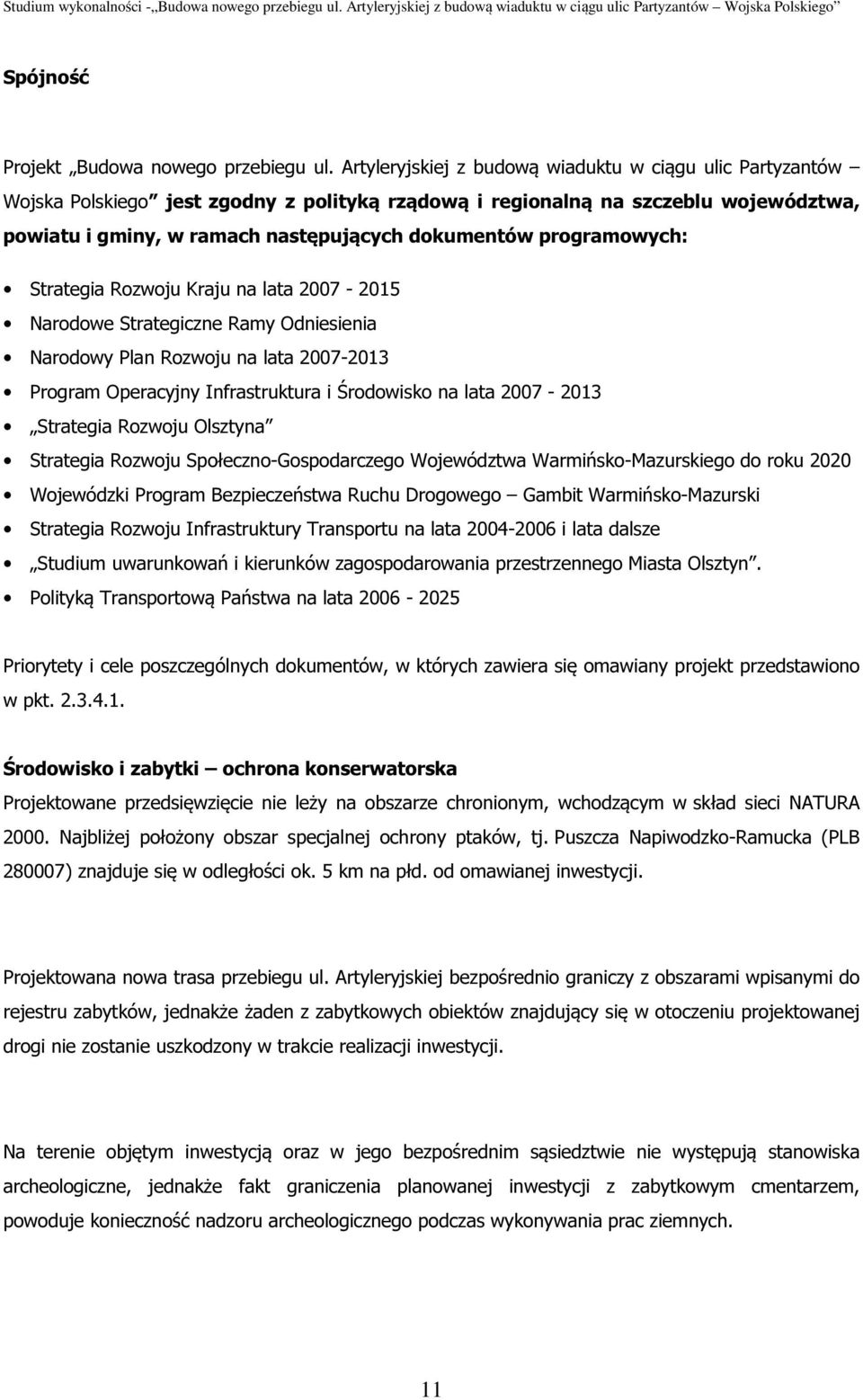 programowych: Strategia Rozwoju Kraju na lata 2007-2015 Narodowe Strategiczne Ramy Odniesienia Narodowy Plan Rozwoju na lata 2007-2013 Program Operacyjny Infrastruktura i Środowisko na lata 2007-2013