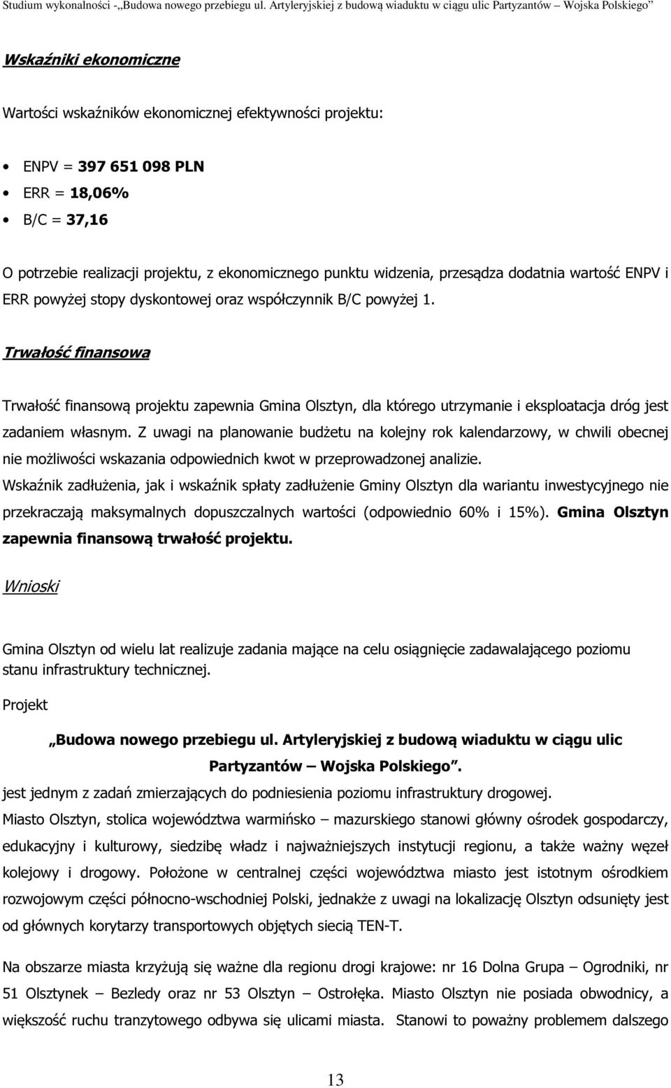 Trwałość finansowa Trwałość finansową projektu zapewnia Gmina Olsztyn, dla którego utrzymanie i eksploatacja dróg jest zadaniem własnym.