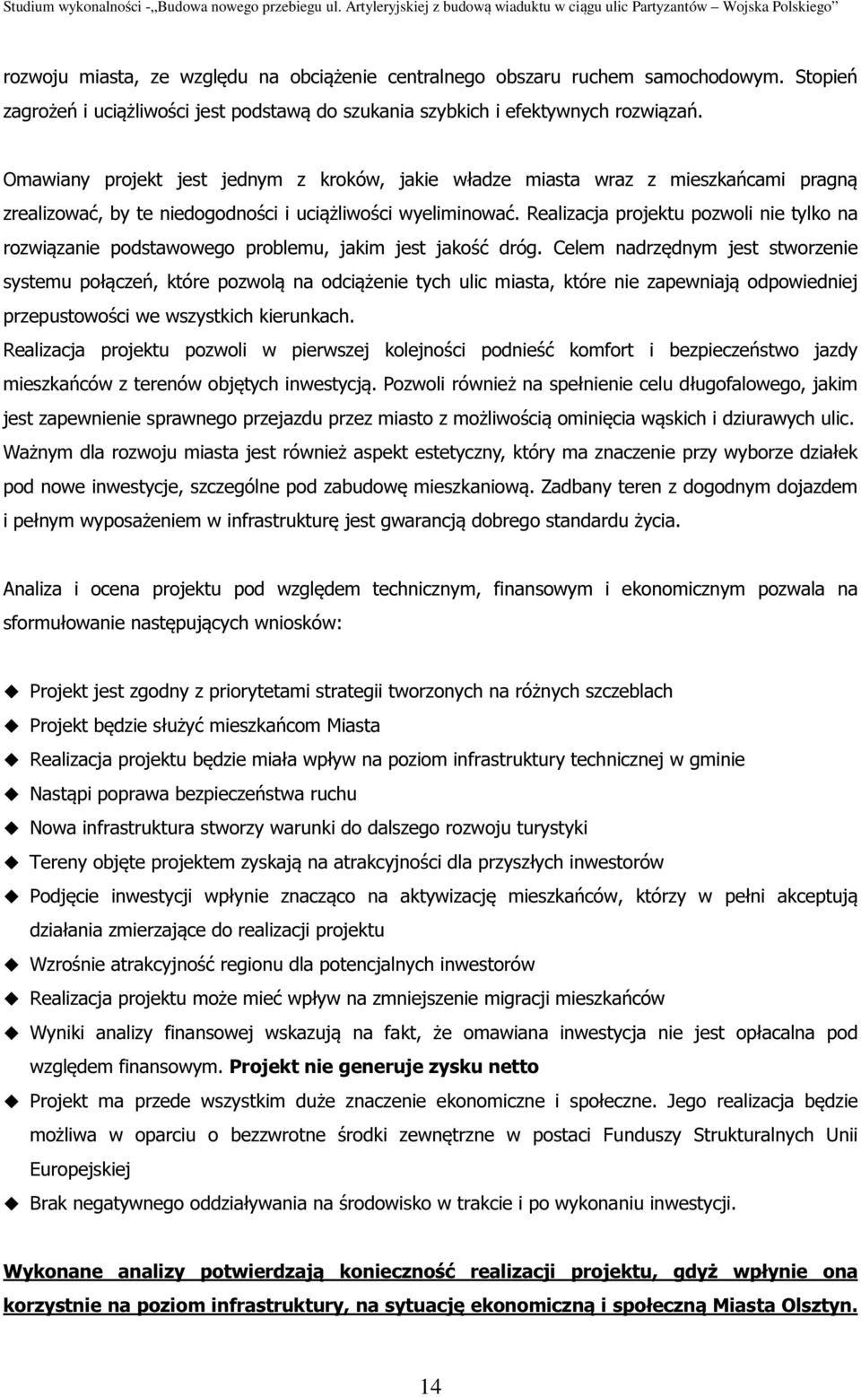 Realizacja projektu pozwoli nie tylko na rozwiązanie podstawowego problemu, jakim jest jakość dróg.