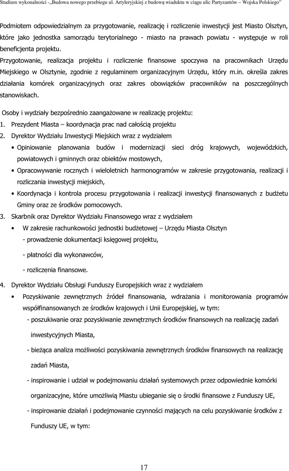 Osoby i wydziały bezpośrednio zaangażowane w realizację projektu: 1. Prezydent Miasta koordynacja prac nad całością projektu 2.