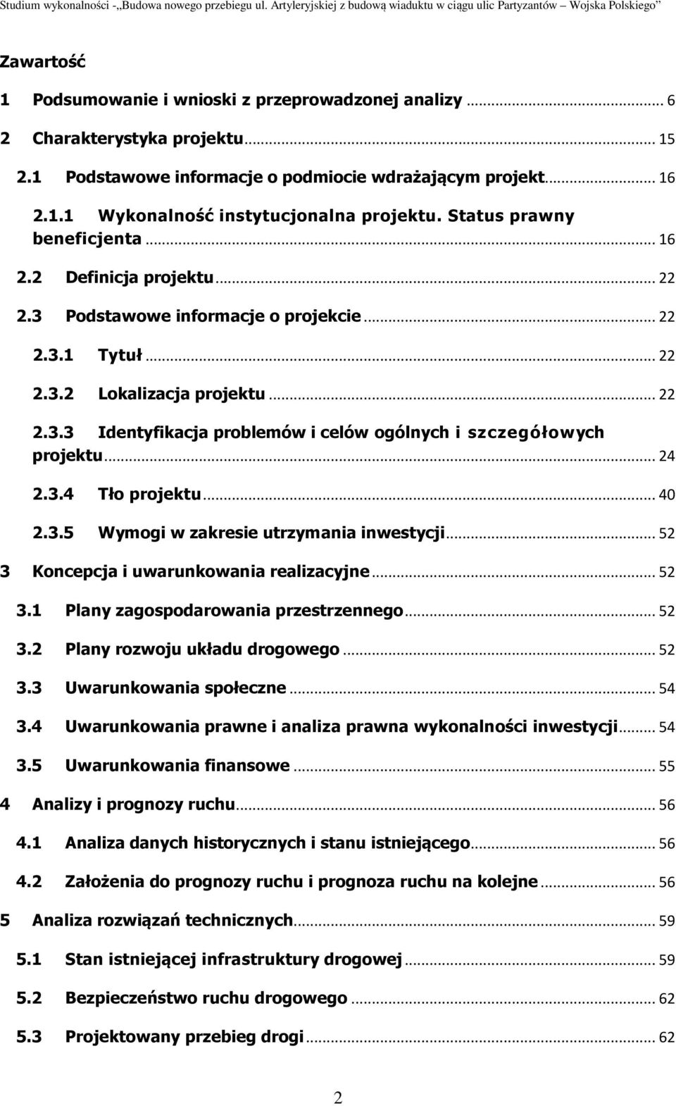 .. 24 2.3.4 Tło projektu... 40 2.3.5 Wymogi w zakresie utrzymania inwestycji... 52 3 Koncepcja i uwarunkowania realizacyjne... 52 3.1 Plany zagospodarowania przestrzennego... 52 3.2 Plany rozwoju układu drogowego.