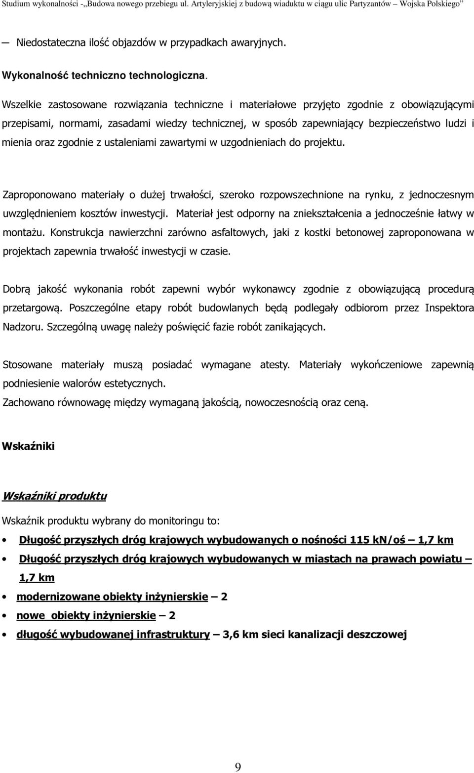 zgodnie z ustaleniami zawartymi w uzgodnieniach do projektu. Zaproponowano materiały o dużej trwałości, szeroko rozpowszechnione na rynku, z jednoczesnym uwzględnieniem kosztów inwestycji.