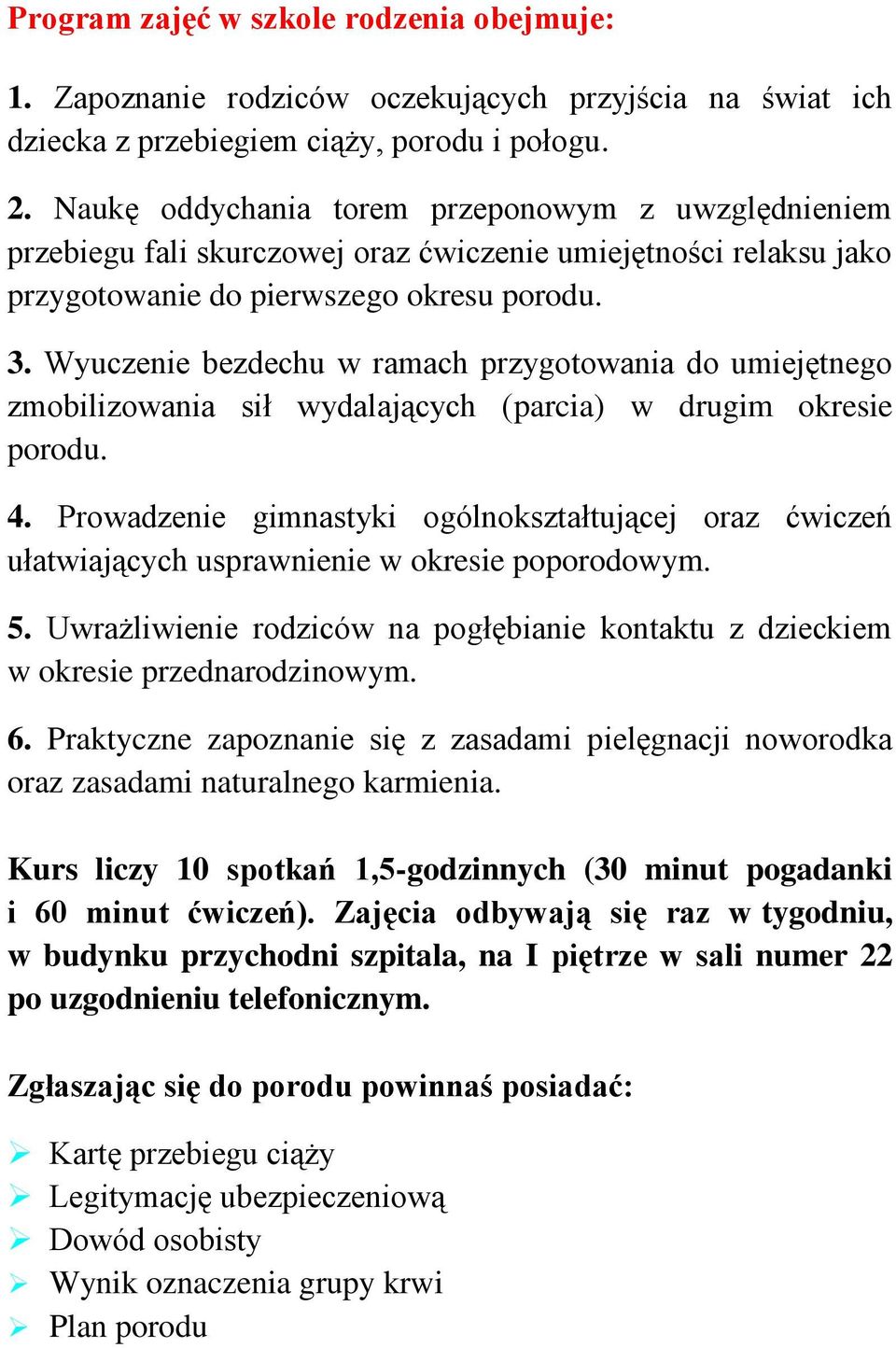 Wyuczenie bezdechu w ramach przygotowania do umiejętnego zmobilizowania sił wydalających (parcia) w drugim okresie porodu. 4.