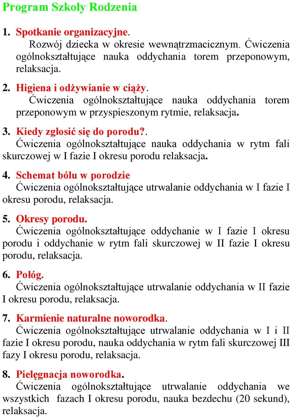 . Ćwiczenia ogólnokształtujące nauka oddychania w rytm fali skurczowej w I fazie I okresu porodu relaksacja. 4.