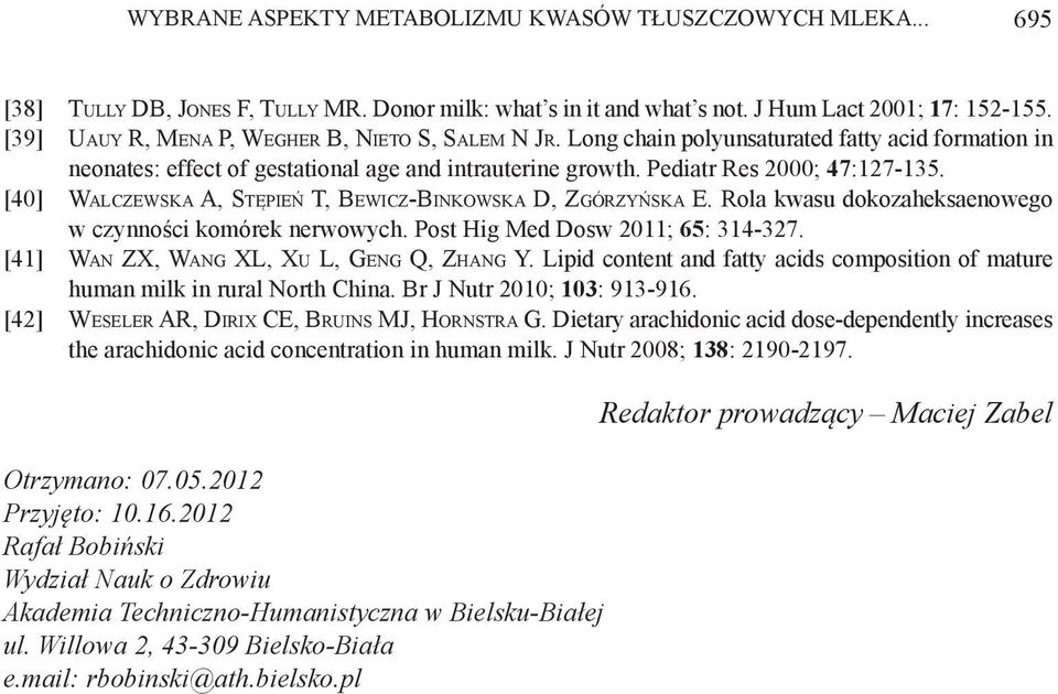 [40] Walczewska A, Stępień T, Bewicz-Binkowska D, Zgórzyńska E. Rola kwasu dokozaheksaenowego w czynności komórek nerwowych. Post Hig Med Dosw 2011; 65: 314-327.