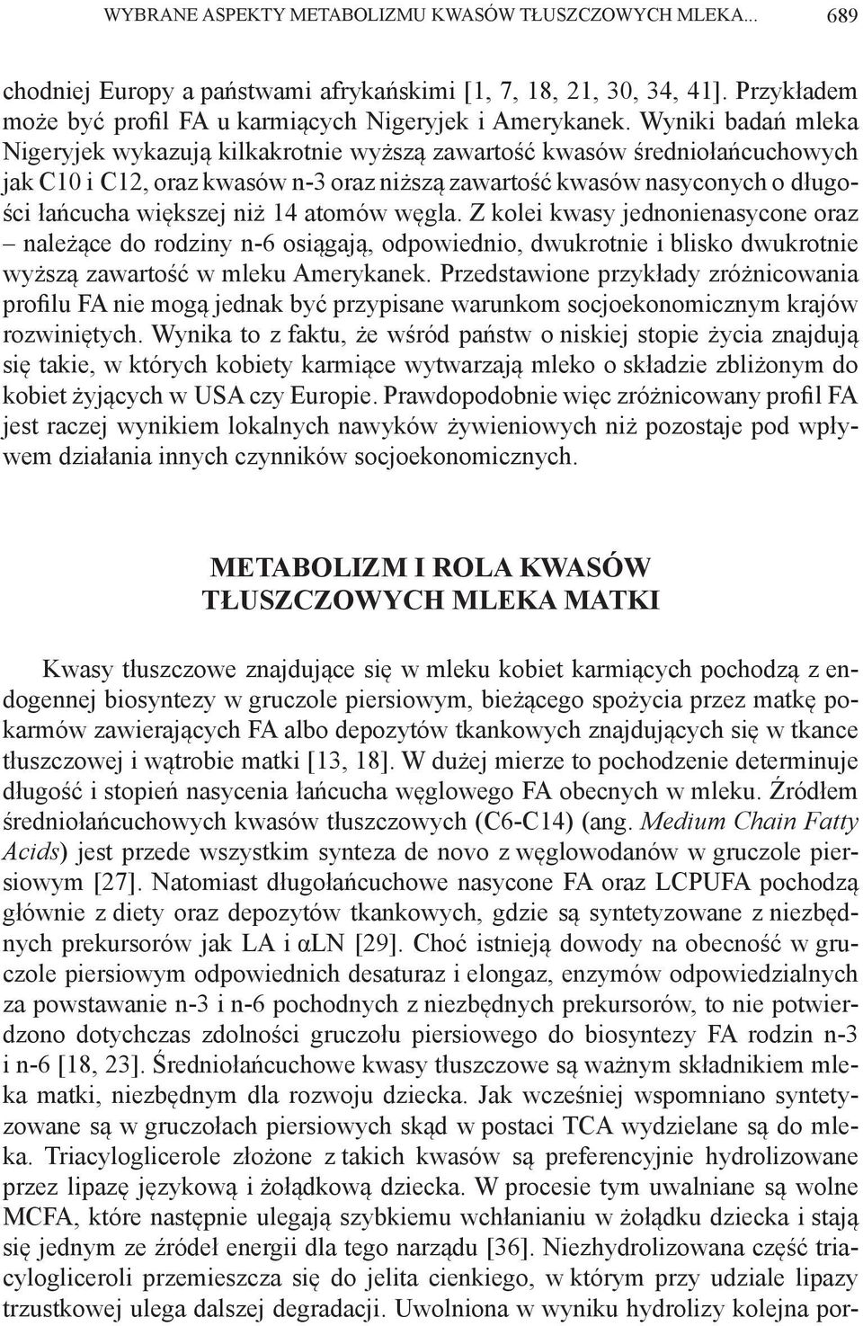 14 atomów węgla. Z kolei kwasy jednonienasycone oraz należące do rodziny n-6 osiągają, odpowiednio, dwukrotnie i blisko dwukrotnie wyższą zawartość w mleku Amerykanek.