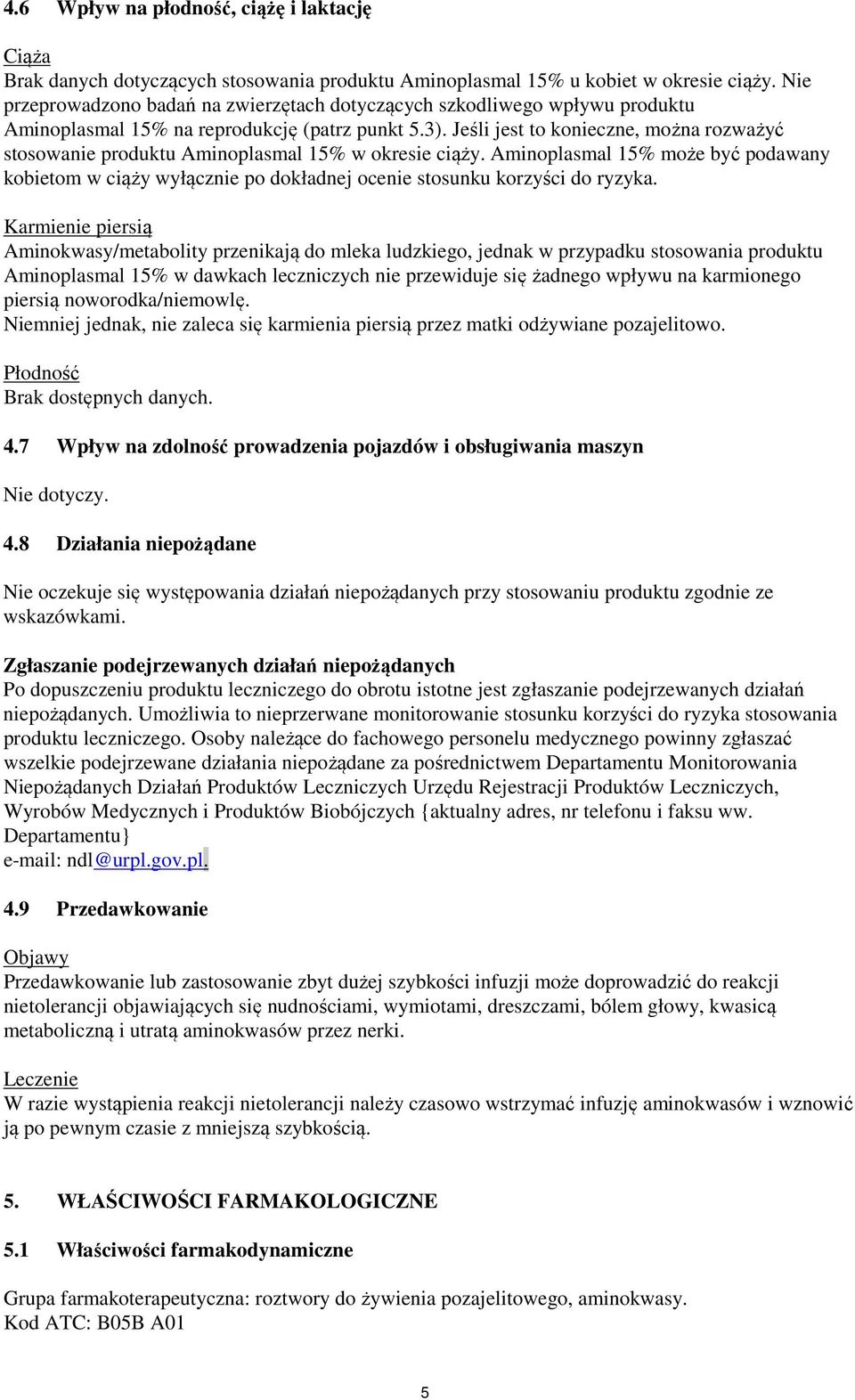 Jeśli jest to konieczne, można rozważyć stosowanie produktu Aminoplasmal 15% w okresie ciąży.