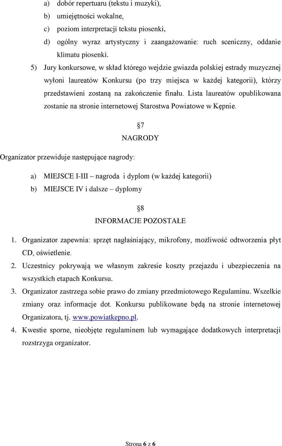 Lista laureatów opublikowana zostanie na stronie internetowej Starostwa Powiatowe w Kępnie.