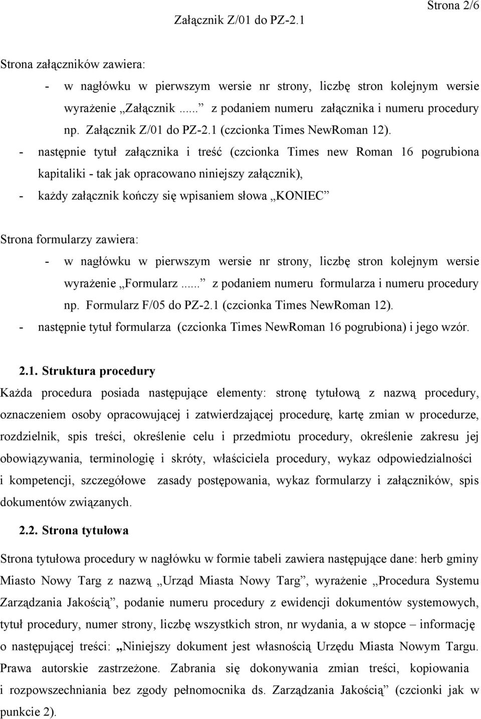 - następnie tytuł załącznika i treść (czcionka Times new Roman 16 pogrubiona kapitaliki - tak jak opracowano niniejszy załącznik), - każdy załącznik kończy się wpisaniem słowa KONIEC Strona