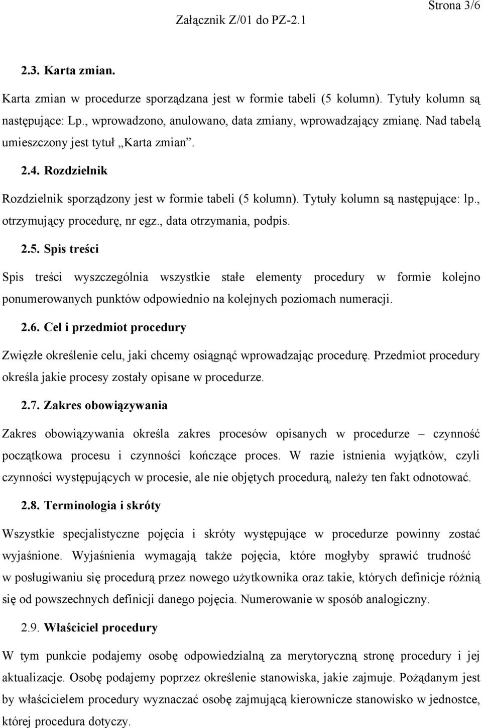 , data otrzymania, podpis. 2.5. Spis treści Spis treści wyszczególnia wszystkie stałe elementy procedury w formie kolejno ponumerowanych punktów odpowiednio na kolejnych poziomach numeracji. 2.6.