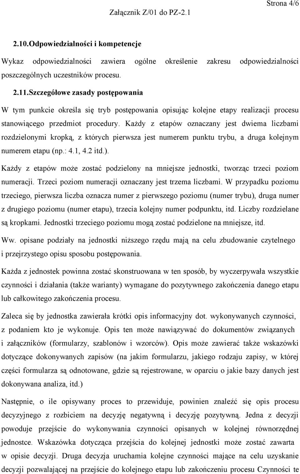 Każdy z etapów oznaczany jest dwiema liczbami rozdzielonymi kropką, z których pierwsza jest numerem punktu trybu, a druga kolejnym numerem etapu (np.: 4.1, 4.2 itd.).