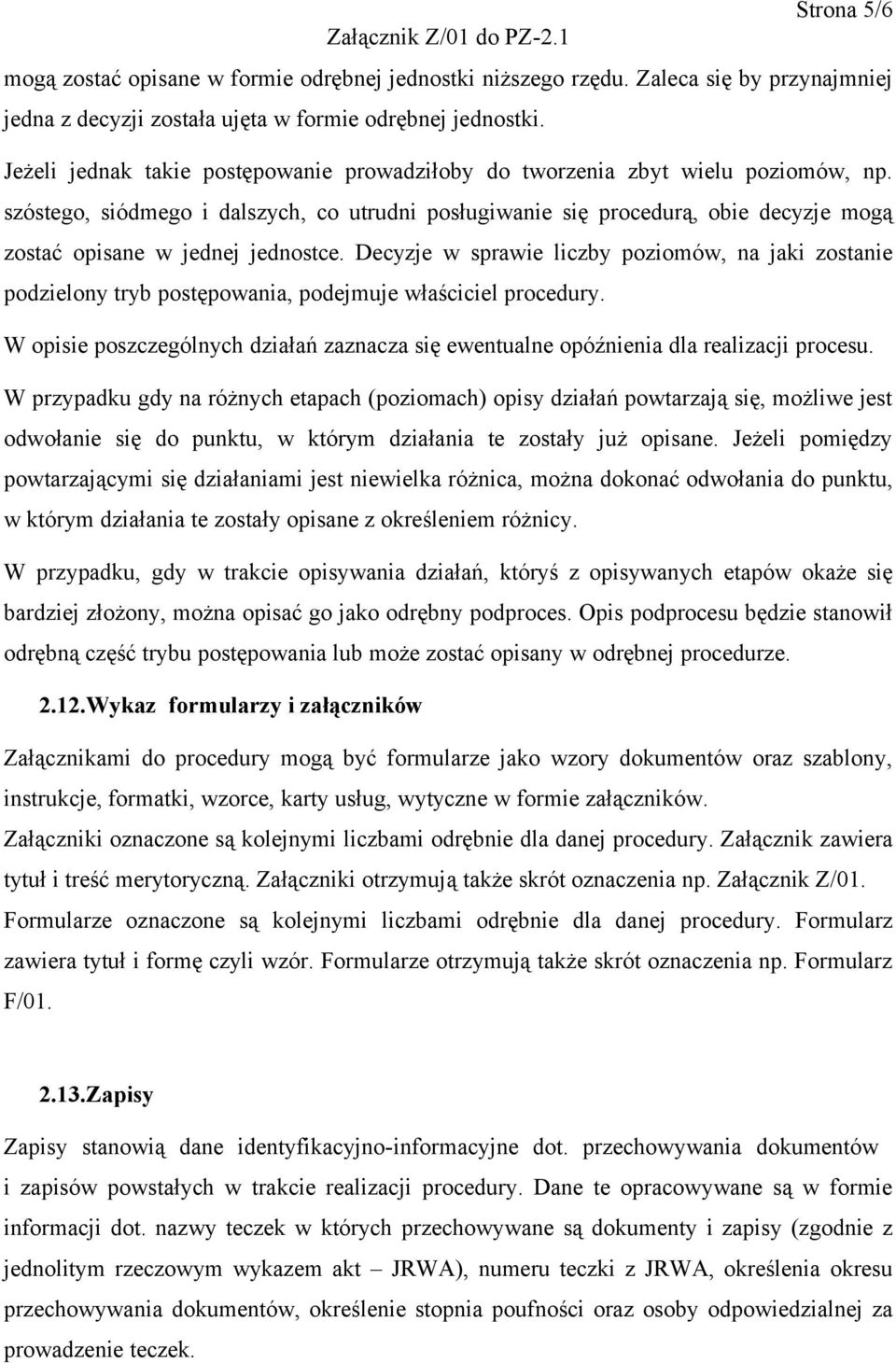 szóstego, siódmego i dalszych, co utrudni posługiwanie się procedurą, obie decyzje mogą zostać opisane w jednej jednostce.