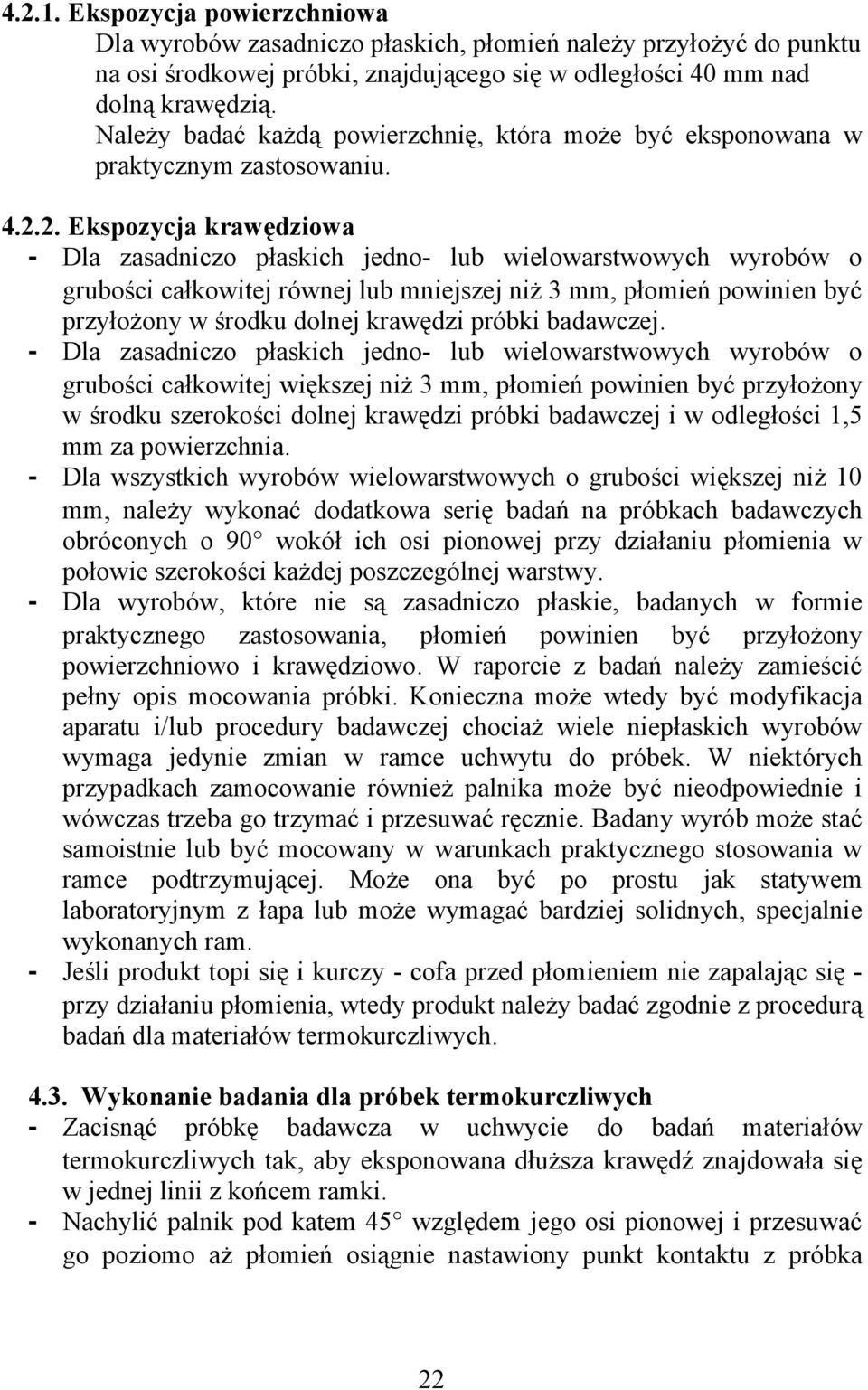 2. Ekspozycja krawędziowa - Dla zasadniczo płaskich jedno- lub wielowarstwowych wyrobów o grubości całkowitej równej lub mniejszej niż 3 mm, płomień powinien być przyłożony w środku dolnej krawędzi