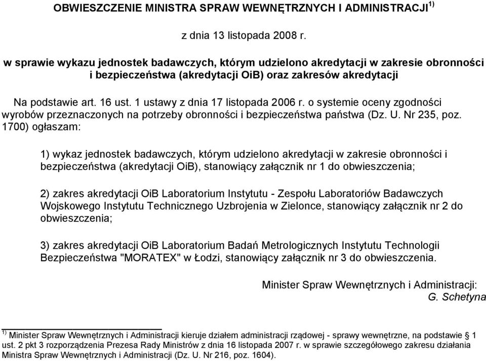 1 ustawy z dnia 17 listopada 2006 r. o systemie oceny zgodności wyrobów przeznaczonych na potrzeby obronności i bezpieczeństwa państwa (Dz. U. Nr 235, poz.