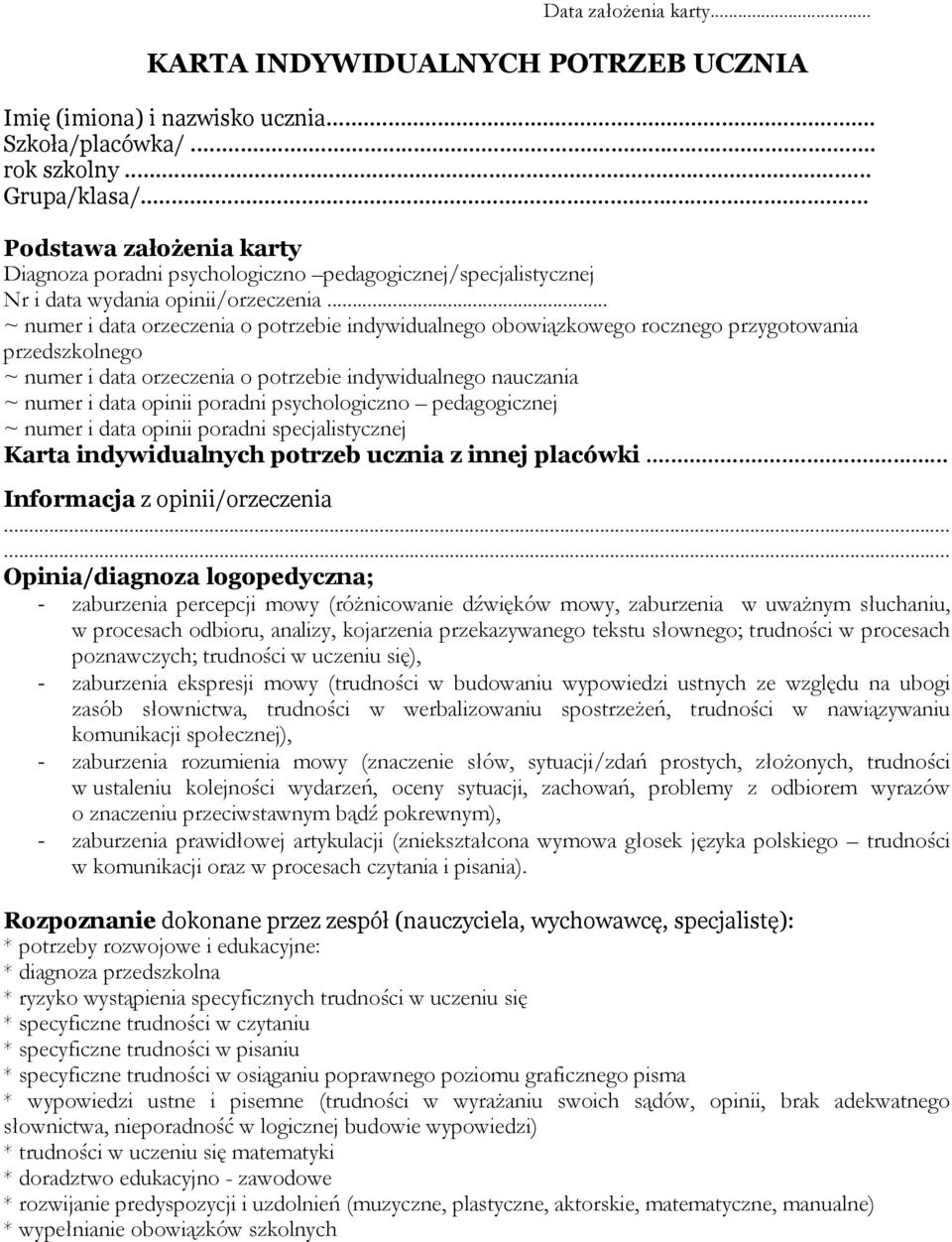 .. ~ numer i data orzeczenia o potrzebie indywidualnego obowiązkowego rocznego przygotowania przedszkolnego ~ numer i data orzeczenia o potrzebie indywidualnego nauczania ~ numer i data opinii